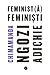 Feminist(ă), feminiști by Chimamanda Ngozi Adichie