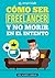 Cómo ser Freelancer y no morir en el intento (Spanish Edition)