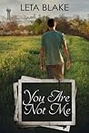 You Are Not Me by Leta Blake