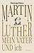 Martin Luther, mein Vater u...