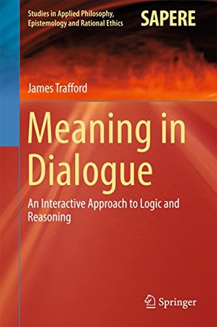 Meaning in Dialogue: An Interactive Approach to Logic and Reasoning (Kindle Edition)