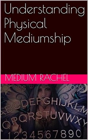 Understanding Physical Mediumship (Understanding Mediumship & Spirit Guides Book 14)