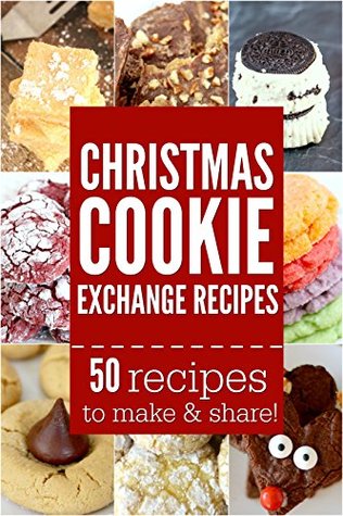 Christmas Cookie Exchange Recipes: 50 easy Christmas dessert recipes (Kindle Edition)
