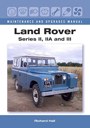 Land Rover Series II, IIA and III Maintenance and Upgrades Manual (Kindle Edition)