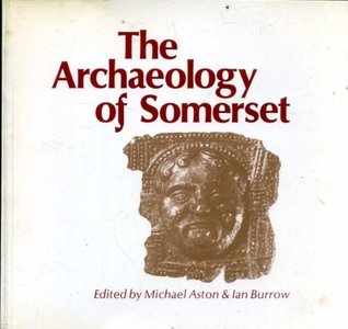 The Archaeology of Somerset: A Review to 1500AD
