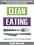 Clean Eating: The Simple Guide To Eat Better, Feel Great, Get More Energy And Becoming Superhuman - Lose Up to 15 Pounds In 15 Days!
