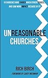 Unreasonable Churches: 10 Churches That Zagged When Others Zigged and Saw More Impact Because of It