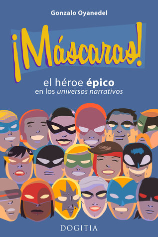 ¡Máscaras! El héroe épico en los universos narrativos
