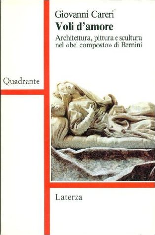 Voli d'amore: Architettura, pittura e scultura nel «Bel composto» di Bernini (Paperback)