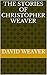The Stories of Christopher Weaver
