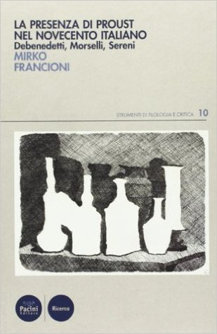 La presenza di Proust nel Novecento italiano. Debenedetti, Morselli, Sereni (Paperback)