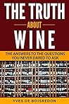 The Truth About Wine: The Answers to the Questions You Never Dared to Ask