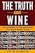The Truth About Wine: The Answers to the Questions You Never Dared to Ask