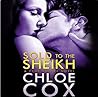 Sold to the Sheikh by Chloe Cox Sold to the Sheikh by Chloe Cox