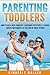 Parenting Toddlers: How to Deal with Toddlers’ Tantrums Effectively & Other Advice for Parents at the End of their Tether! (Parenting, Toddlers Tantrums, Better Parenting Series Book 1)