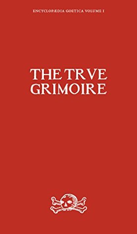 The True Grimoire (Encyclopaedia Goetica Book 1)