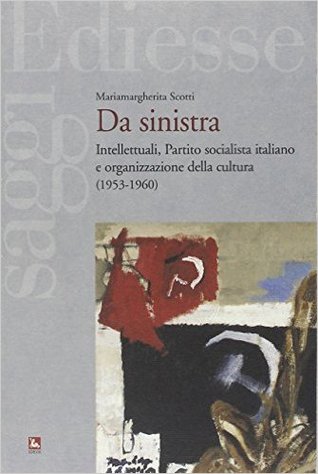 Da sinistra. Intellettuali, Partito socialista italiano e organizzazione della cultura (1953-1960)