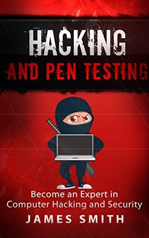 Hacking and Pen Testing: Become an Expert in Computer Hacking and Security (Penetration Testing, Cyber Security, Hacking)