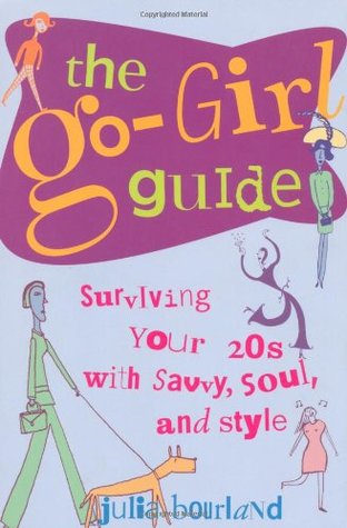 The Go-Girl Guide : Surviving Your 20s with Savvy, Soul, and Style