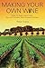 Making Your Own Wine: What It's Really Like to Start, Run and Profitably Sell a Vineyard & Winery