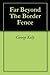Far Beyond The Border Fence by George Alan Kelly