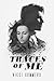 Traces Of Me