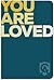 You Are Loved