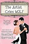 The Artist Cries Wolf by Heather Horrocks The Artist Cries Wolf by Heather Horrocks