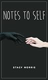 Notes to Self by Stacy Morris