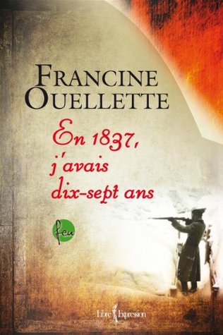 Feu, tome 4: En 1837, j'avais dix-sept ans (French Edition)
