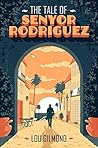 The Tale of Senyor Rodriguez by Lou Gilmond The Tale of Senyor Rodriguez by Lou Gilmond