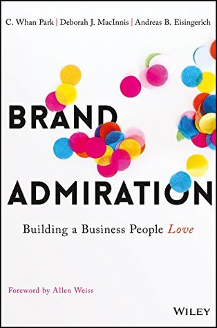 Brand Admiration: Building A Business People Love (Kindle Edition)