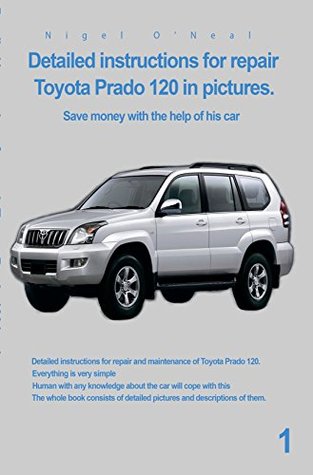Detailed instructions for repair Toyota Prado 120 in pictures.: Save money with the help of his car (Kindle Edition)
