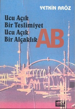 Ucu Açık Bir Teslimiyet Ucu Açık Bir Alçaklık: AB
