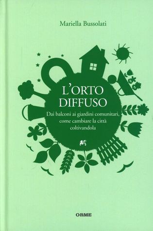 L'orto diffuso. Dai balconi ai giardini comunitari, come cambiare la città coltivandola (Hardcover)