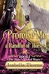 Promise Me a Handful of Horses by Isabella Thorne