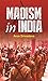 MAOISM IN INDIA: Understanding the Rise and Impact of the Maoist Movement