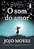 O som do amor by Jojo Moyes O som do amor by Jojo Moyes