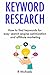 KEYWORD RESEARCH (Affiliate Search Engine Optimization): How to find keywords for easy search engine optimization and affiliate marketing