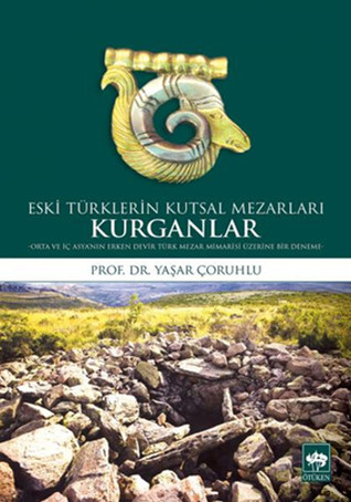 Eski Türklerin Kutsal Mezarları: Kurganlar