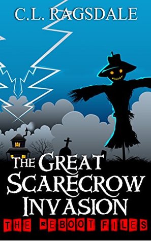 The Great Scarecrow Invasion (The Reboot Files #5)