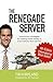 The Renegade Server by Tim Kirkland