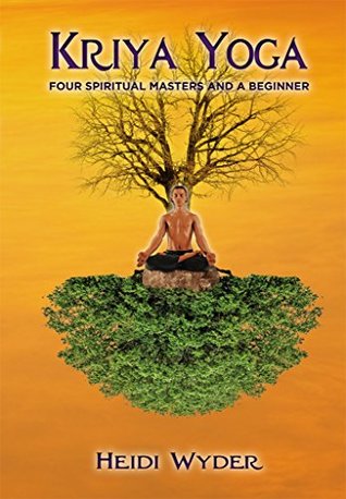 Kriya Yoga: Four Spiritual Masters and a Beginner (Kindle Edition)