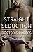 Straight Seduction: Doctor'...