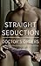 Straight Seduction: Doctor's Orders