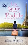 Up the Seine Without a Paddle (The Travel Mishaps of Caity Shaw, #2) Up the Seine Without a Paddle (The Travel Mishaps of Caity Shaw, #2)