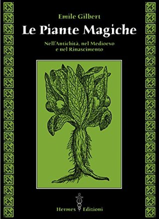 Le piante magiche: Nell'Antichità, nel Medioevo e nel Rinascimento (Italian Edition)
