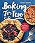 Baking for Two: The Small-Batch Baking Cookbook for Sweet and Savory Treats