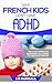 Why French Kids Don't Have ADHD: The 4 Most Effective Permanent Solutions to Treat and Cure ADHD For Life