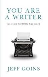 You Are a Writer by Jeff Goins You Are a Writer by Jeff Goins